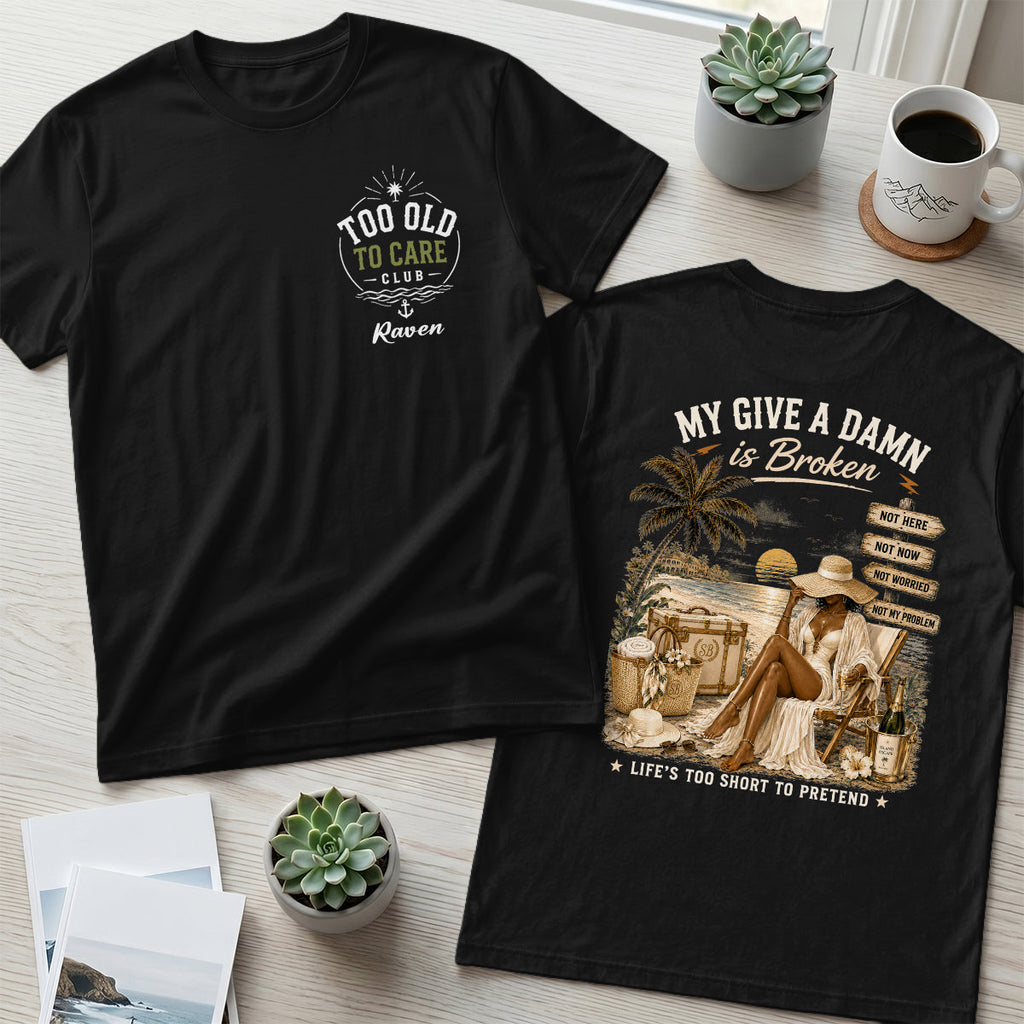 To Old To Care Club Life's Too Short - Personalized T-shirt With Front Back Design