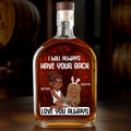 I Will Always Have Your Back - Personalized Whiskey Bottle