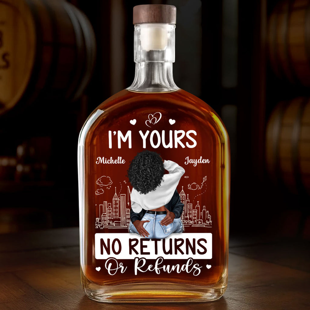 I'm Yours No Returns Or Refunds - Personalized Whiskey Bottle