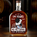 I'm Yours No Returns Or Refunds - Personalized Whiskey Bottle