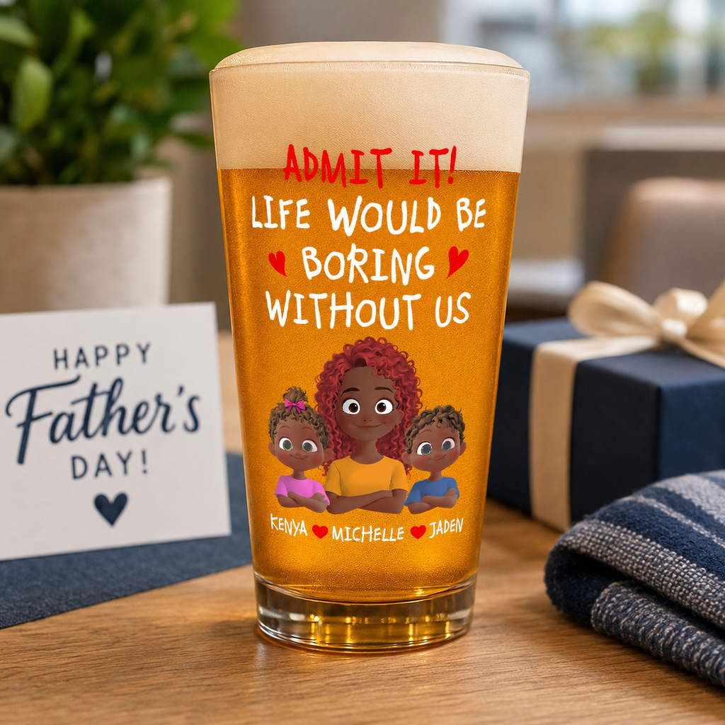 Life Would Be Boring Without Us - Personalized Beer Glass