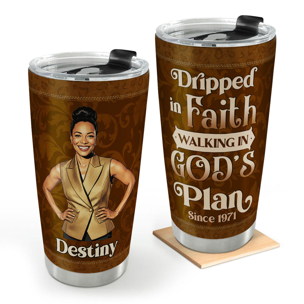 Dripped In Faith Walking In God's Plan - Personalized Stainless Steel Tumbler