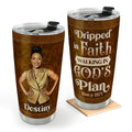 Dripped In Faith Walking In God's Plan - Personalized Stainless Steel Tumbler