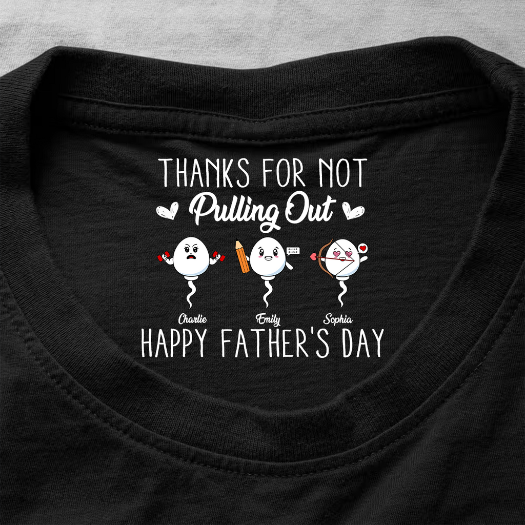 Thanks For Not Pulling Out - Personalized Shirt With Design Inner Neck