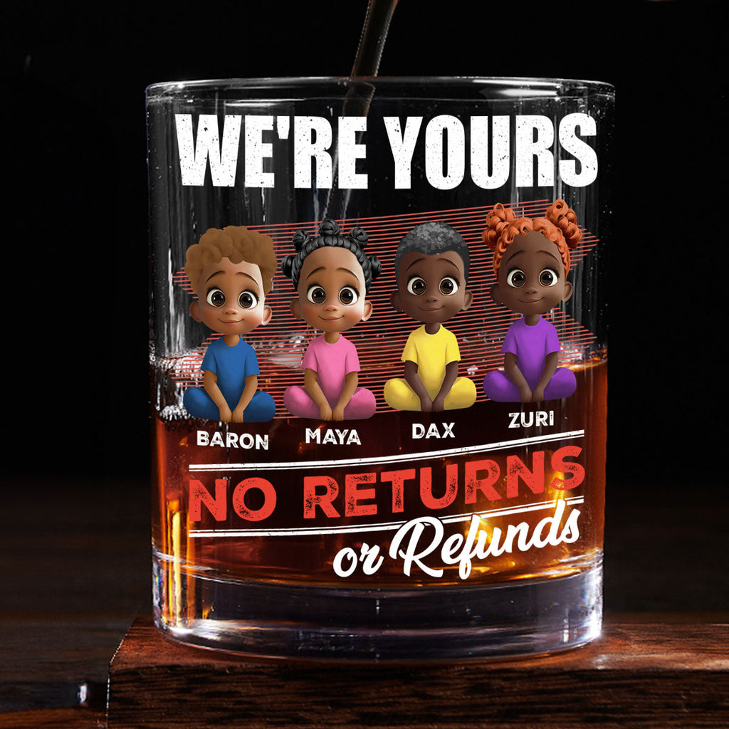 We Are Yours No Returns Or Refunds - Personalized Round Whiskey Glass