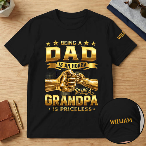 Being A Dad Is An Honor Being A Grandpa Is Priceless - Personalized T-shirt With Front And Sleeve Design
