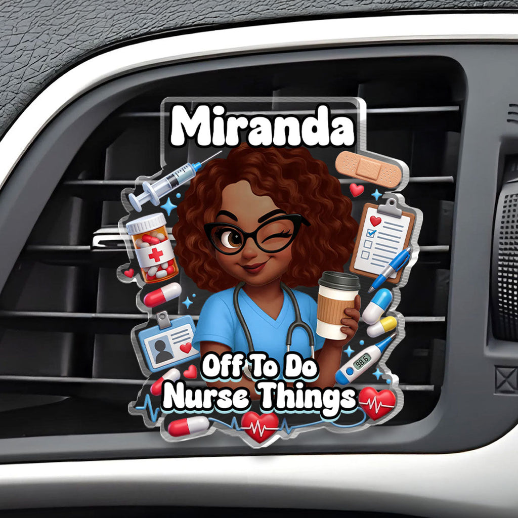 Off To Do Nurse Things - Personalized Acrylic Car Vent Clip