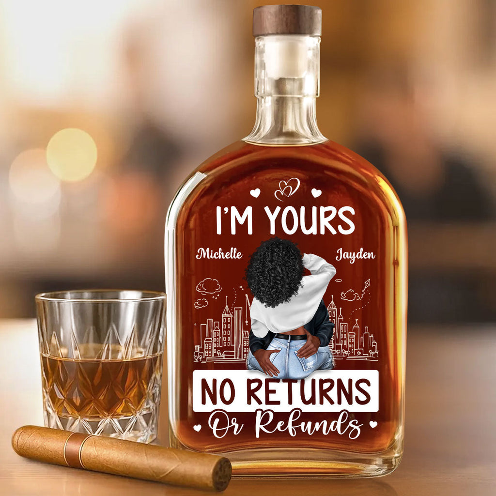 I'm Yours No Returns Or Refunds - Personalized Whiskey Bottle
