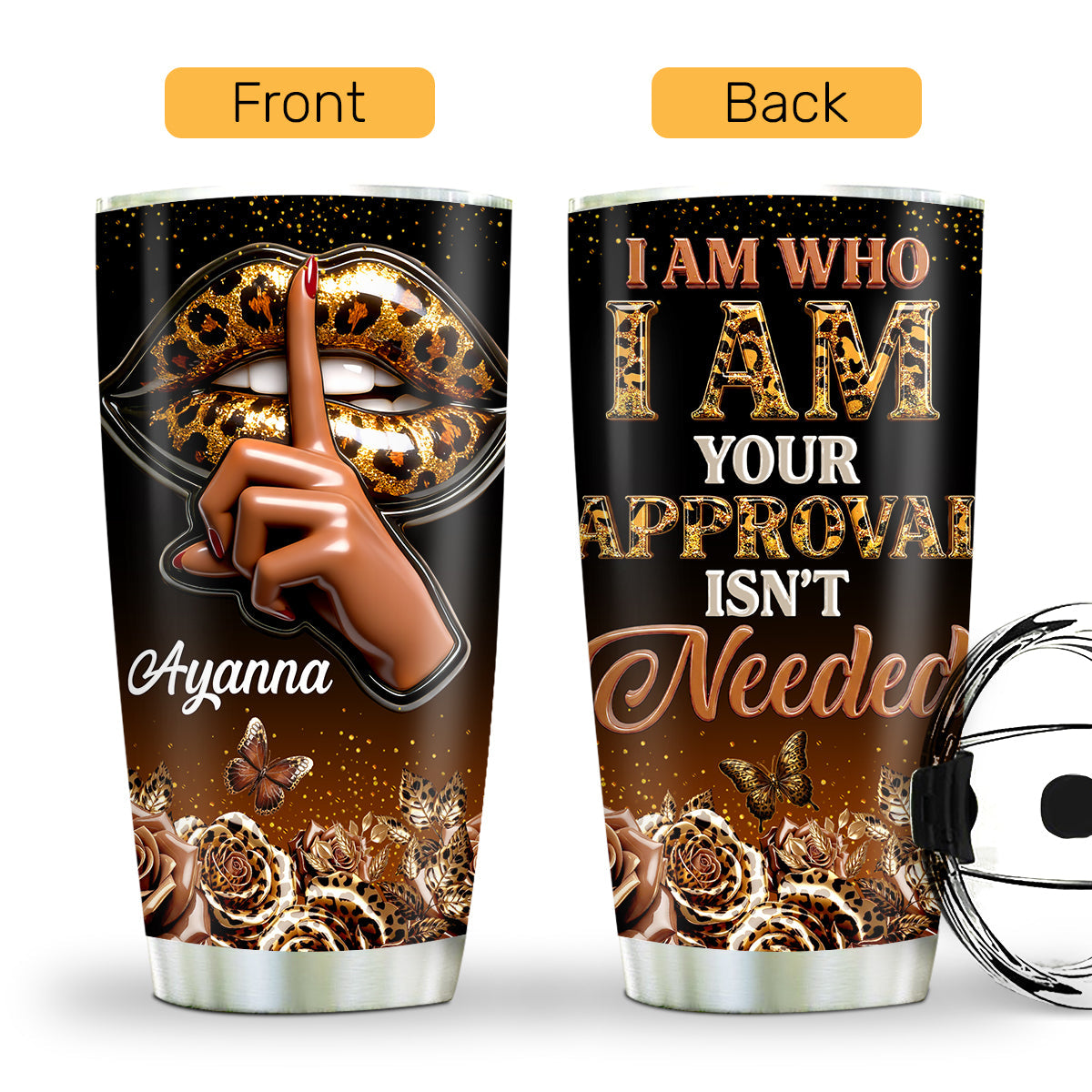 I Am Who I Am Your Approval Isn't Needed - Personalized Stainless Steel Tumbler