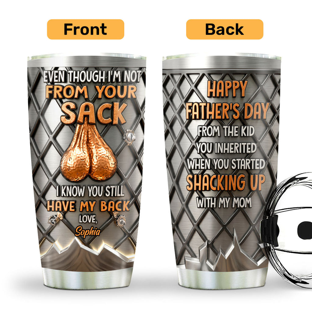 Even Though I'm Not From Your Sack I Know You Still Have My Back - Personalized Stainless Steel Tumbler