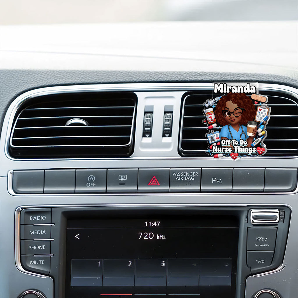 Off To Do Nurse Things - Personalized Acrylic Car Vent Clip