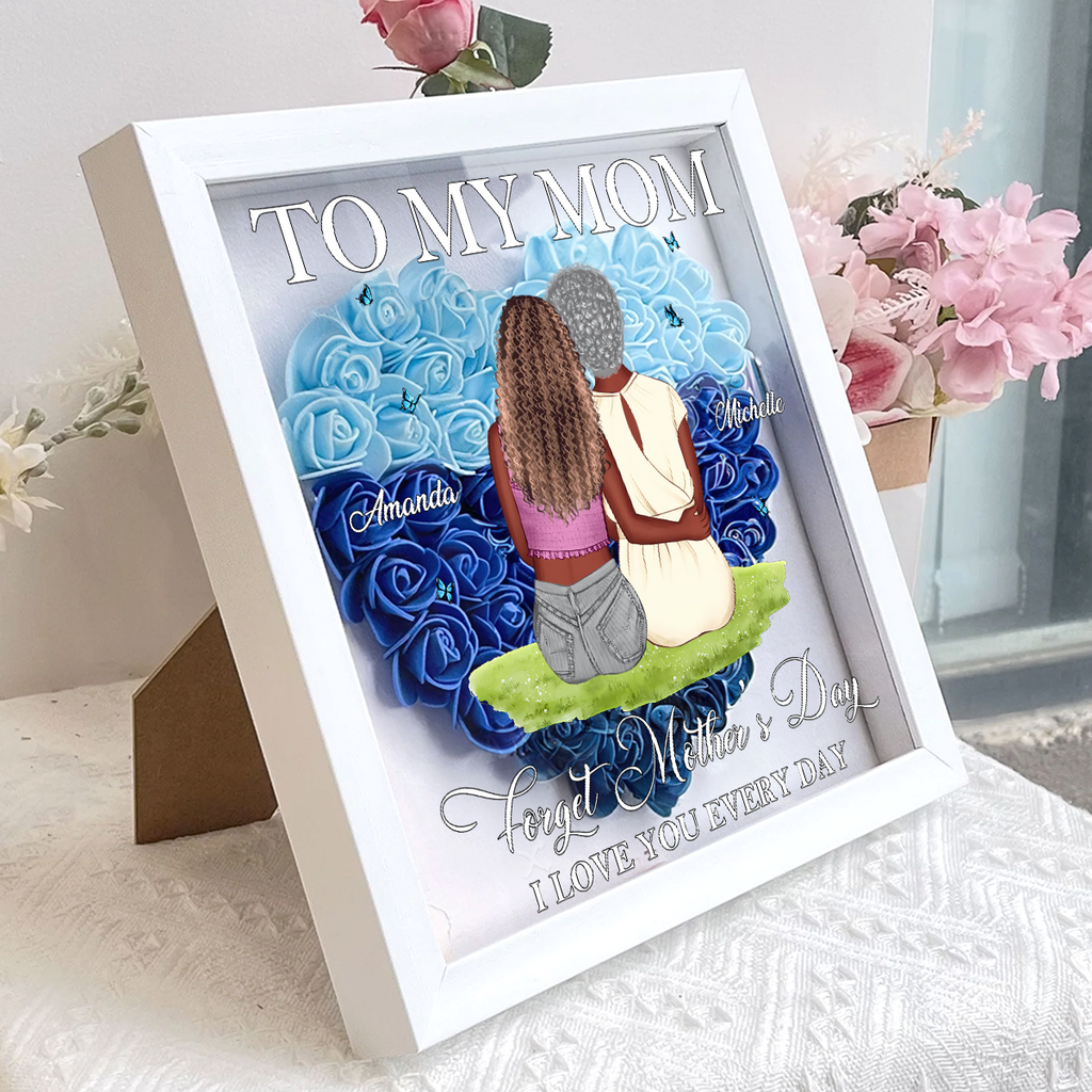 Forget Mother's Day I Love You Every Day - Personalized Heart Flower Shadow Box