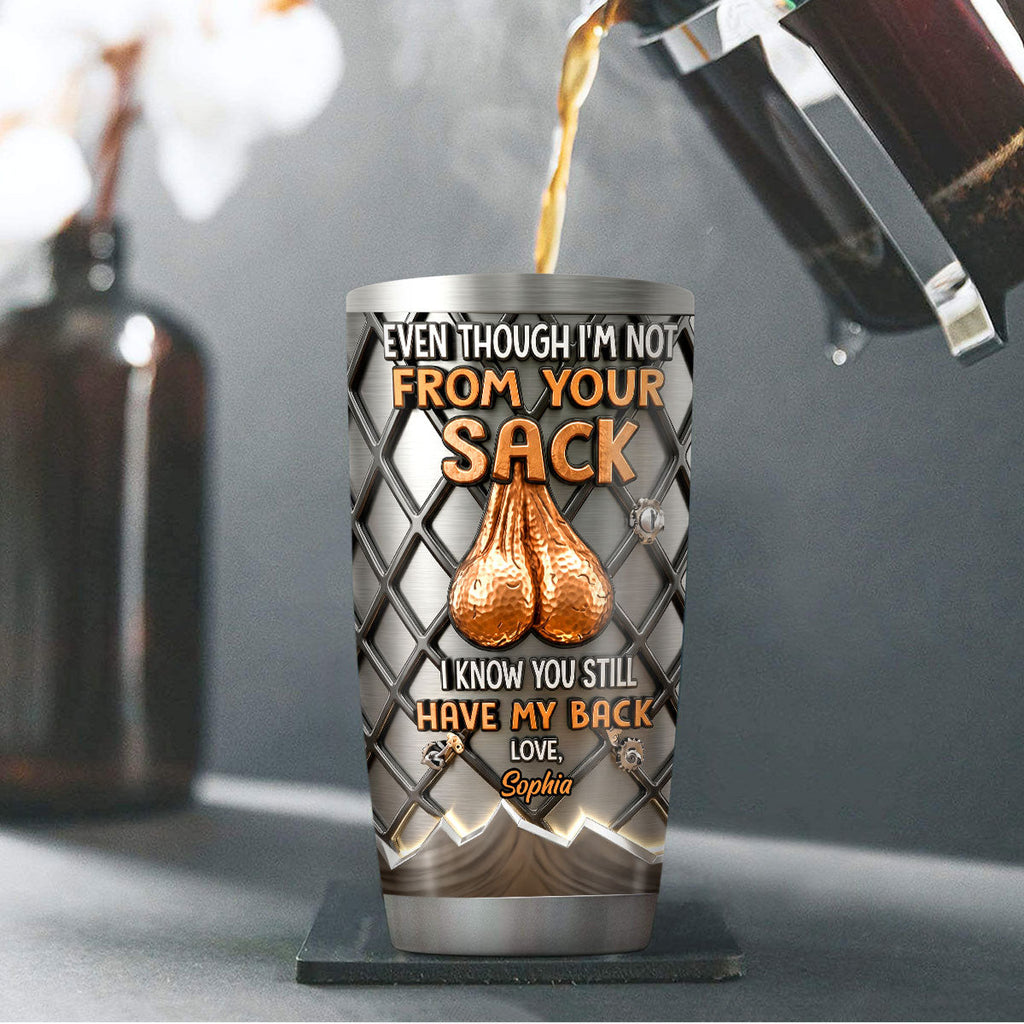 Even Though I'm Not From Your Sack I Know You Still Have My Back - Personalized Stainless Steel Tumbler