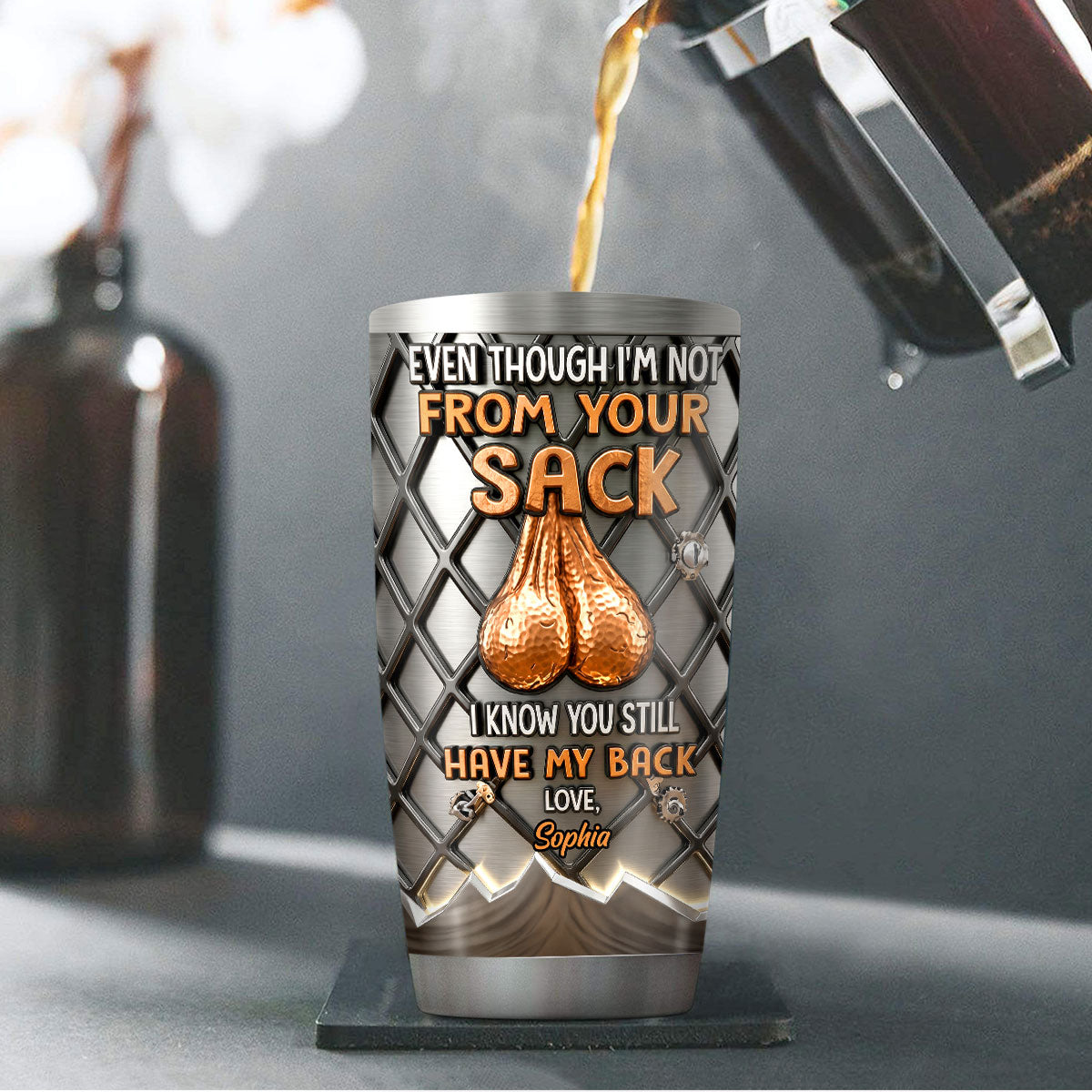 Even Though I'm Not From Your Sack I Know You Still Have My Back - Personalized Stainless Steel Tumbler