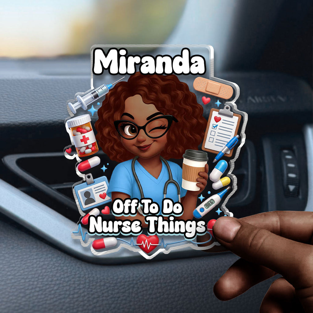 Off To Do Nurse Things - Personalized Acrylic Car Vent Clip