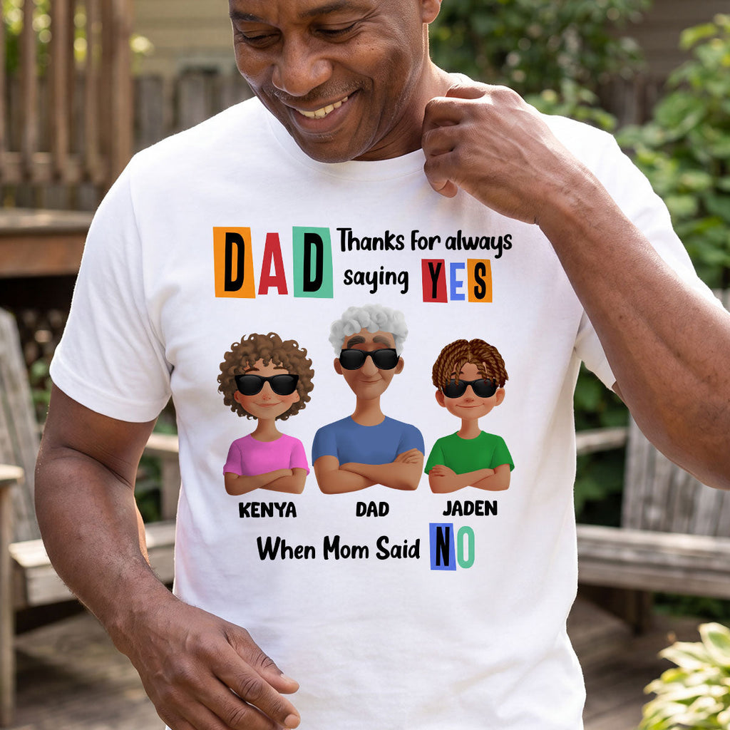 Dad Thanks For Always Saying Yes - Personalized 2D Unisex T-shirt