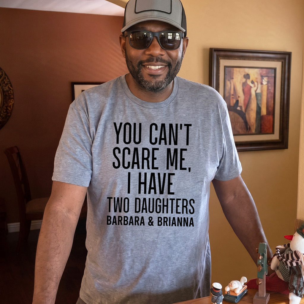 You Can't Scare Me, I Have Daughters - Personalized 2D Unisex T-shirt