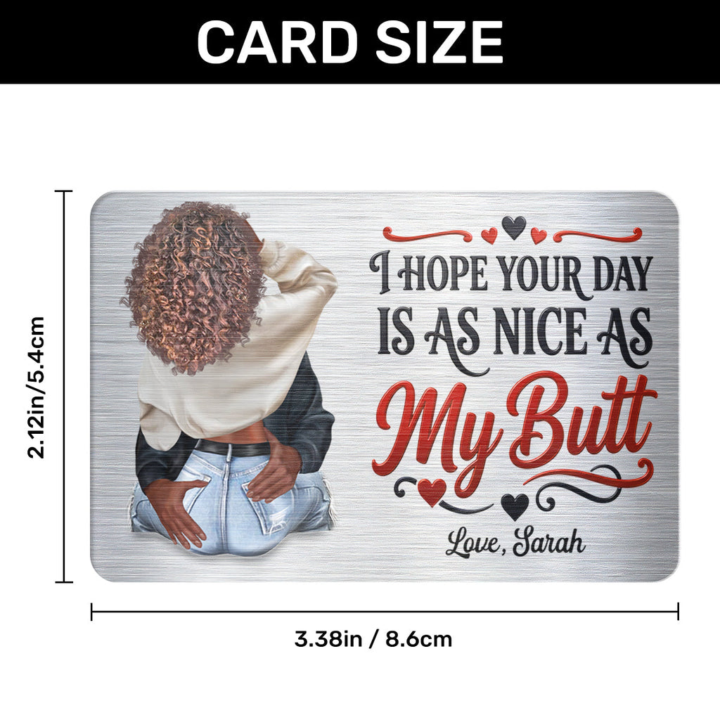 I Hope Your Day Is As Nice As My Butt - Personalized Aluminum Wallet Card