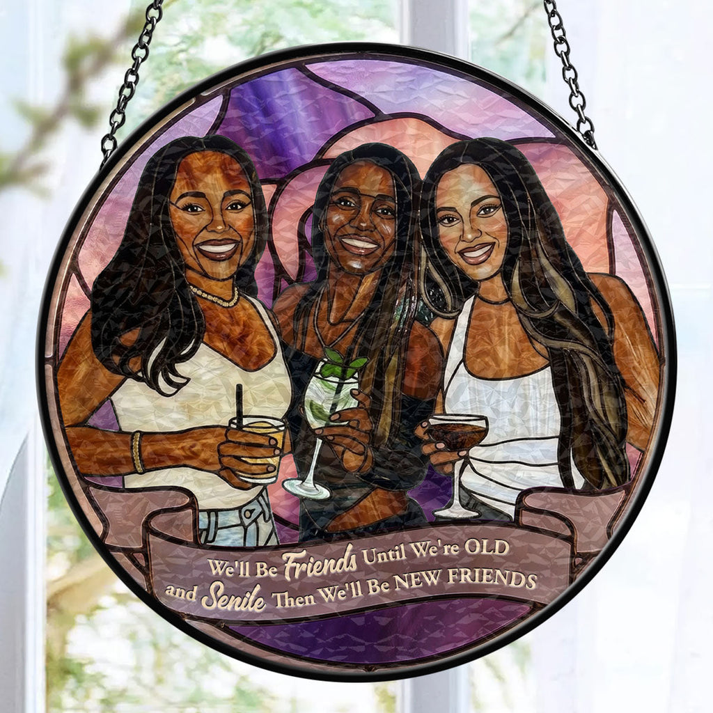 We'll Be Friends Until We're Old And Senile - Personalized Stained Glass Window Hanging Suncatcher