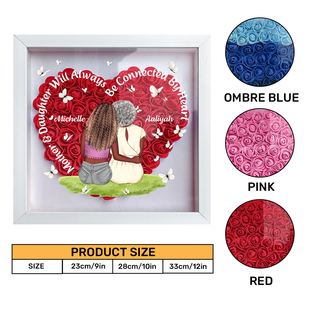 Mother And Daughter Will Always Be Connected By Heart - Personalized Heart Flower Shadow Box