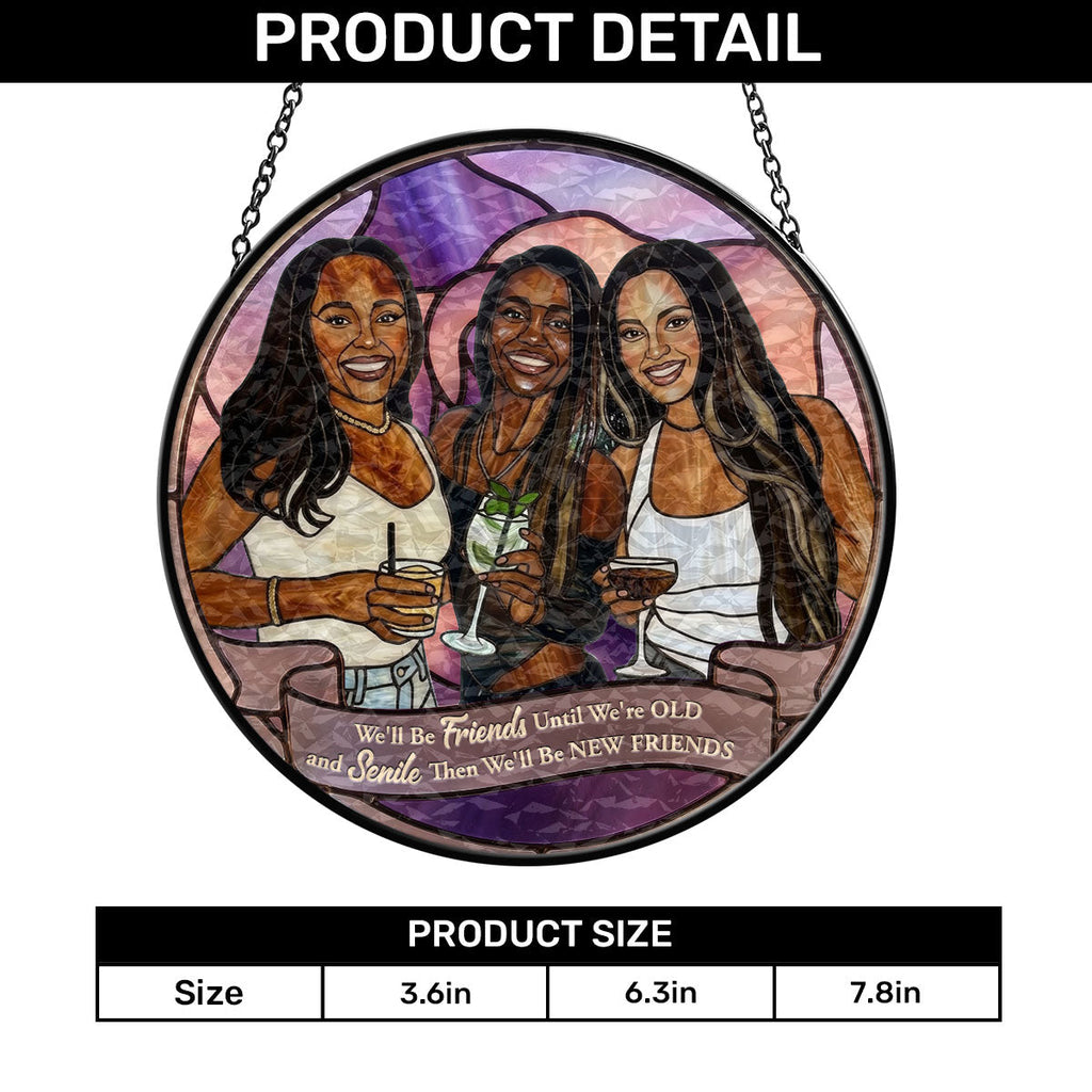 We'll Be Friends Until We're Old And Senile - Personalized Stained Glass Window Hanging Suncatcher