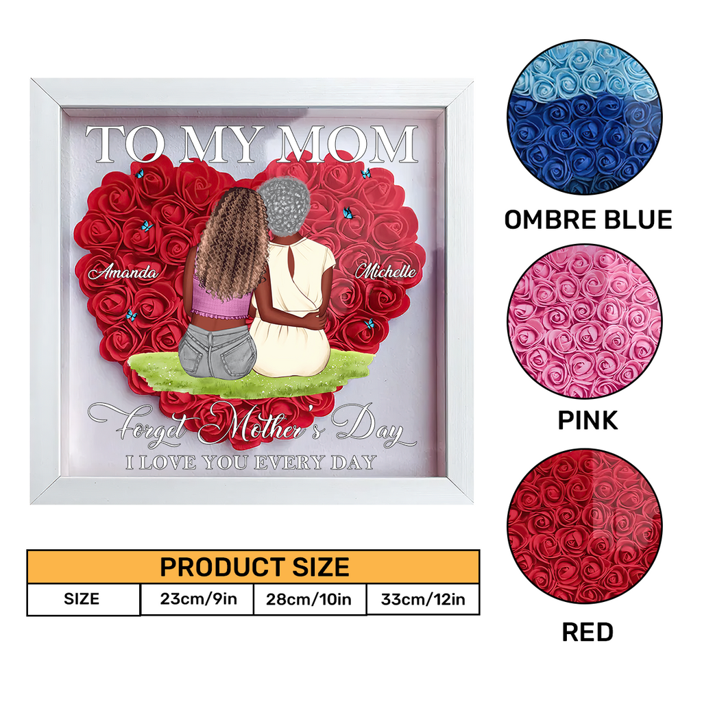 Forget Mother's Day I Love You Every Day - Personalized Heart Flower Shadow Box